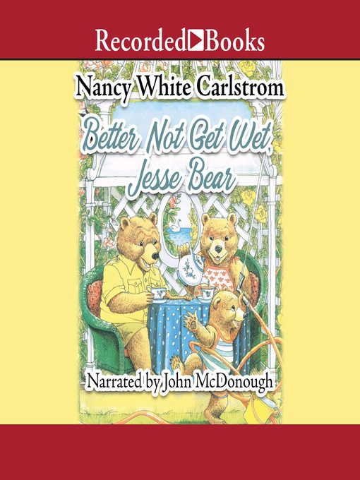 Title details for Better Not Get Wet, Jesse Bear by Nancy White Carlstrom - Available